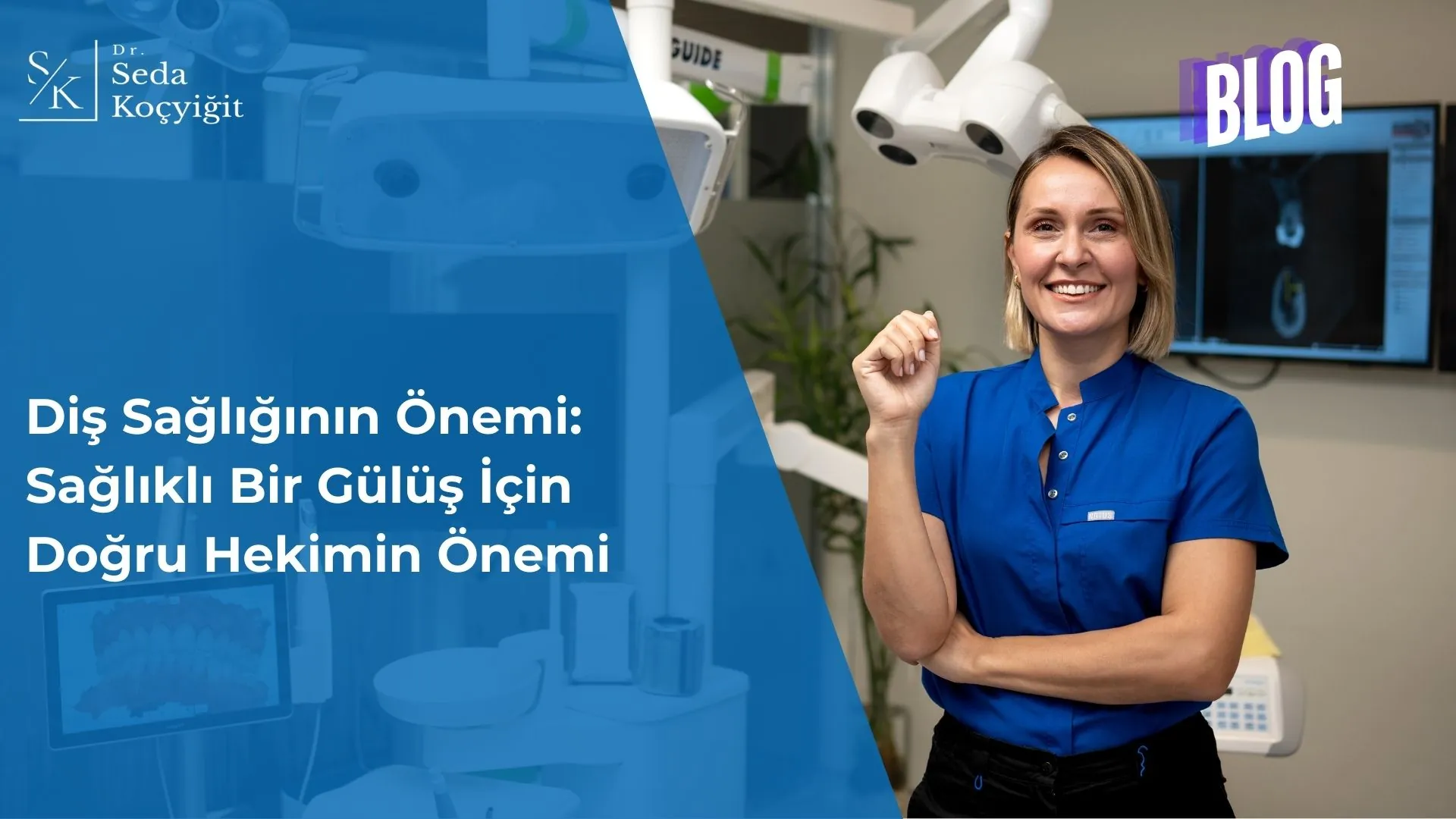 Diş Sağlığının Önemi Sağlıklı Bir Gülüş İçin Doğru Hekimin Önemi